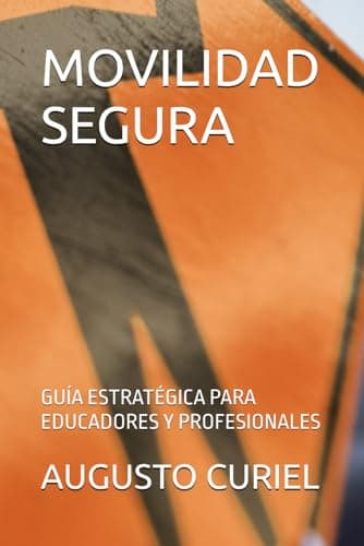 MOVILIDAD SEGURA: GUÍA ESTRATÉGICA PARA EDUCADORES Y PROFESIONALES